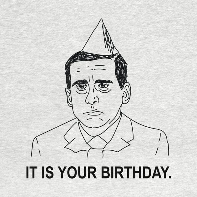 Michael Scott • The Office • IT IS YOUR BIRTHDAY Shirt by FalconArt